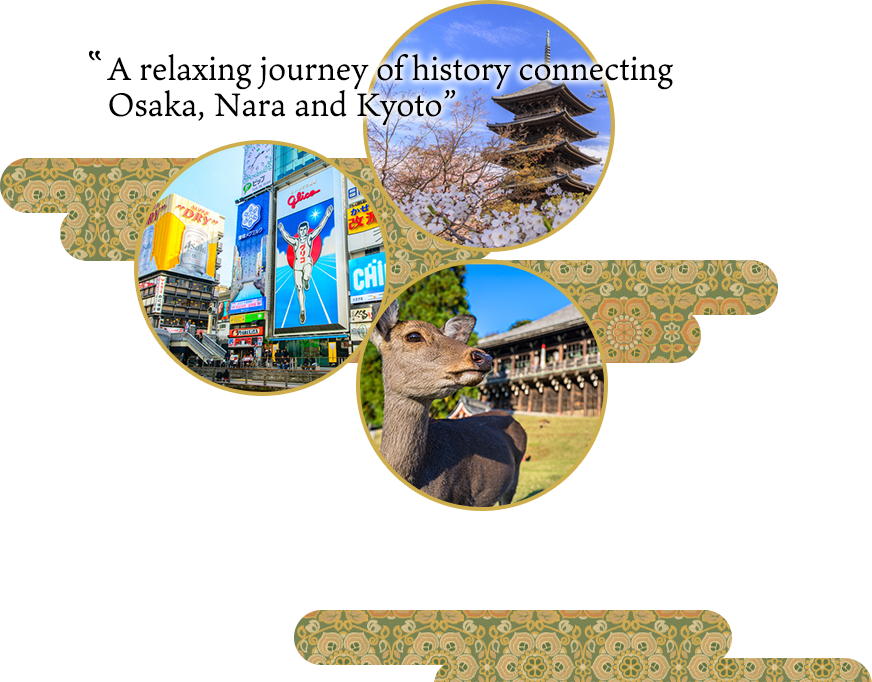 A relaxing journey of history connecting Osaka, Nara and Kyoto